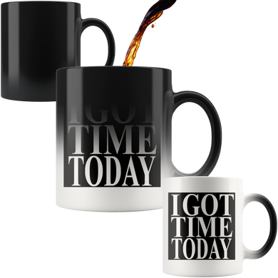 #IGOTTIMETODAY# 11oz Magic Mug
